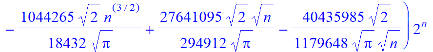 1/32*n*(-1746+955*n-175*n^2+5*n^3+n^4)*2^n+(5/16/Pi^(1/2)*2^(1/2)*n^(9/2)-255/64/Pi^(1/2)*2^(1/2)*n^(7/2)+30379/1536/Pi^(1/2)*2^(1/2)*n^(5/2)-1044265/18432/Pi^(1/2)*2^(1/2)*n^(3/2)+27641095/294912/Pi^(...