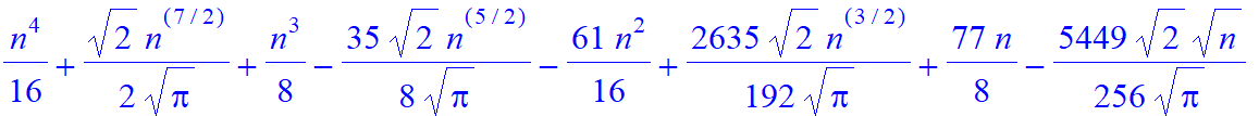 1/16*n^4+1/2/Pi^(1/2)*2^(1/2)*n^(7/2)+1/8*n^3-35/8/Pi^(1/2)*2^(1/2)*n^(5/2)-61/16*n^2+2635/192/Pi^(1/2)*2^(1/2)*n^(3/2)+77/8*n-5449/256/Pi^(1/2)*2^(1/2)*n^(1/2)-41645/36864/Pi^(1/2)*2^(1/2)/n^(1/2)