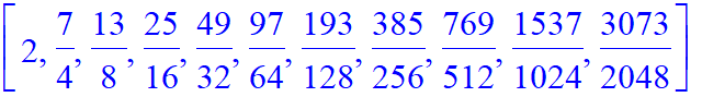 [2, 7/4, 13/8, 25/16, 49/32, 97/64, 193/128, 385/256, 769/512, 1537/1024, 3073/2048]