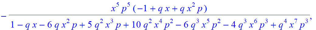 7, [x^7*p^7/(1-q*x-6*q*x^2*p+5*q^2*x^3*p+10*q^2*x^4*p^2-6*q^3*x^5*p^2-4*q^3*x^6*p^3+q^4*x^7*p^3), -x^6*p^6/(1-q*x-6*q*x^2*p+5*q^2*x^3*p+10*q^2*x^4*p^2-6*q^3*x^5*p^2-4*q^3*x^6*p^3+q^4*x^7*p^3)*(-1+q*x),...