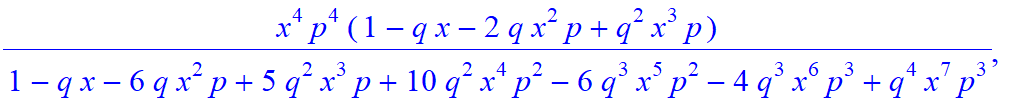 7, [x^7*p^7/(1-q*x-6*q*x^2*p+5*q^2*x^3*p+10*q^2*x^4*p^2-6*q^3*x^5*p^2-4*q^3*x^6*p^3+q^4*x^7*p^3), -x^6*p^6/(1-q*x-6*q*x^2*p+5*q^2*x^3*p+10*q^2*x^4*p^2-6*q^3*x^5*p^2-4*q^3*x^6*p^3+q^4*x^7*p^3)*(-1+q*x),...