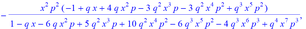 7, [x^7*p^7/(1-q*x-6*q*x^2*p+5*q^2*x^3*p+10*q^2*x^4*p^2-6*q^3*x^5*p^2-4*q^3*x^6*p^3+q^4*x^7*p^3), -x^6*p^6/(1-q*x-6*q*x^2*p+5*q^2*x^3*p+10*q^2*x^4*p^2-6*q^3*x^5*p^2-4*q^3*x^6*p^3+q^4*x^7*p^3)*(-1+q*x),...