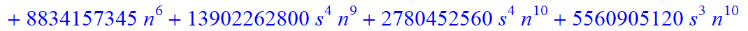 8, 1/2027025*(n+1+s)*(n-s)*(5958225-9395595*n-24744825*s+1389465545*n^4+9084723635*n^5+8834157345*n^6+13902262800*s^4*n^9+2780452560*s^4*n^10+5560905120*s^3*n^10+27804525600*s^3*n^9+80908979320*n^10+33...