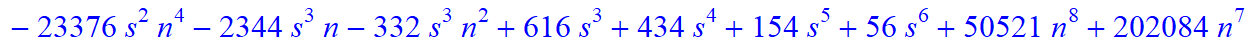 5, 1/945*(n-s)*(n+1+s)*(315+3051*n-459*s-60886*n^4+95494*n^5+267596*n^6-1282*s^4*n-276*s^4*n^2-1322*s*n+9708*s*n^2+10256*s*n^3-24382*s*n^4-2472*s^2*n+9564*s^2*n^2+12268*s^2*n^3-23376*s^2*n^4-2344*s^3*n...
