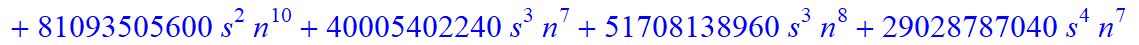 8, 1/2027025*(n+1+s)*(n-s)*(5958225-9395595*n-24744825*s+1389465545*n^4+9084723635*n^5+8834157345*n^6+13902262800*s^4*n^9+2780452560*s^4*n^10+5560905120*s^3*n^10+27804525600*s^3*n^9+80908979320*n^10+33...