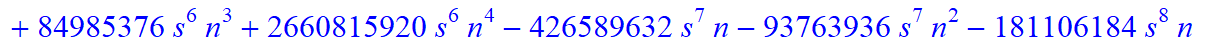 8, 1/2027025*(n+1+s)*(n-s)*(5958225-9395595*n-24744825*s+1389465545*n^4+9084723635*n^5+8834157345*n^6+13902262800*s^4*n^9+2780452560*s^4*n^10+5560905120*s^3*n^10+27804525600*s^3*n^9+80908979320*n^10+33...