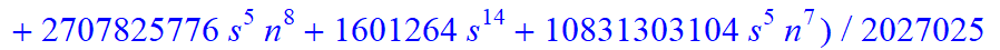 8, 1/2027025*(n+1+s)*(n-s)*(5958225-9395595*n-24744825*s+1389465545*n^4+9084723635*n^5+8834157345*n^6+13902262800*s^4*n^9+2780452560*s^4*n^10+5560905120*s^3*n^10+27804525600*s^3*n^9+80908979320*n^10+33...