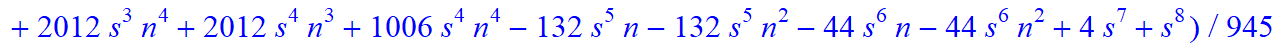 5, 1/945*(n-s)*(n+1+s)*(315+3051*n-459*s-60886*n^4+95494*n^5+267596*n^6-1282*s^4*n-276*s^4*n^2-1322*s*n+9708*s*n^2+10256*s*n^3-24382*s*n^4-2472*s^2*n+9564*s^2*n^2+12268*s^2*n^3-23376*s^2*n^4-2344*s^3*n...
