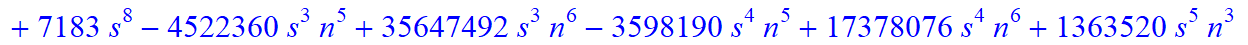 7, 1/135135*(n-s)*(n+1+s)*(-165627-1990827*n+212283*s+111649285*n^4-121489115*n^5-837409826*n^6+2785905298*n^10-515615*s^4*n+2833494*s^4*n^2+2964672535*n^9+1145002*s*n-5428028*s*n^2-24789412*s*n^3+1720...