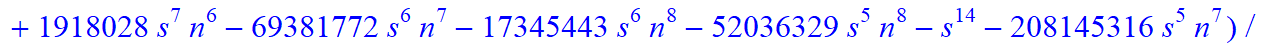 8, 1/2027025*(n-s)*(n+1+s)*(5958225-29270835*n-4869585*s+4705140635*n^4+22167082925*n^5+11949559635*n^6+1936133625*s^4*n^9+387226725*s^4*n^10+774453450*s^3*n^10+3872267250*s^3*n^9+333786369085*n^10-271...