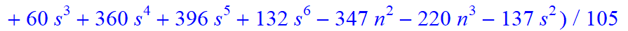 4, 1/105*(n-s)*(n+1+s)*(25-31*n-101*s+920*n^4+1236*n^5+412*n^6+132*s^4*n+132*s^4*n^2-176*s*n+236*s*n^2+824*s*n^3+412*s*n^4-44*s^2*n+368*s^2*n^2+824*s^2*n^3+412*s^2*n^4+264*s^3*n+264*s^3*n^2+60*s^3+360*...