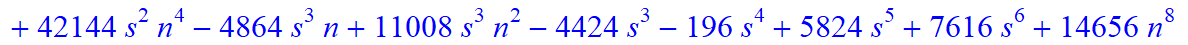 5, 1/945*(n+1+s)*(n-s)*(315+1926*n+666*s-26236*n^4+19264*n^5+74816*n^6+608*s^4*n+8544*s^4*n^2-1952*s*n-11712*s*n^2-4864*s*n^3+34208*s*n^4-4992*s^2*n-6816*s^2*n^2+11008*s^2*n^3+42144*s^2*n^4-4864*s^3*n+...