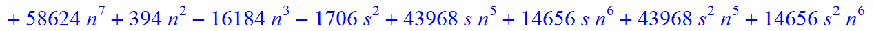 5, 1/945*(n+1+s)*(n-s)*(315+1926*n+666*s-26236*n^4+19264*n^5+74816*n^6+608*s^4*n+8544*s^4*n^2-1952*s*n-11712*s*n^2-4864*s*n^3+34208*s*n^4-4992*s^2*n-6816*s^2*n^2+11008*s^2*n^3+42144*s^2*n^4-4864*s^3*n+...