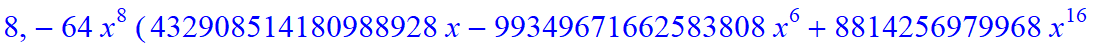 8, -64*x^8*(432908514180988928*x-99349671662583808*x^6+8814256979968*x^16+19802923008*x^19-212003225600*x^18-529029136384*x^17-194547999735545856*x^7-3156*x^25+52*x^26-8473216*x^22-3776*x^24+1541376*x^...