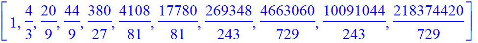[1, 4/3, 20/9, 44/9, 380/27, 4108/81, 17780/81, 269348/243, 4663060/729, 10091044/243, 218374420/729]