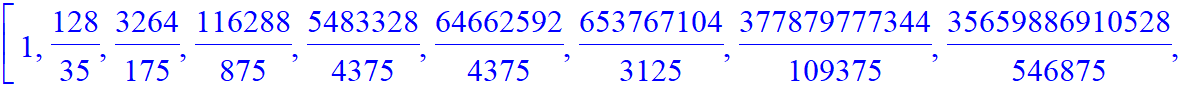 [1, 128/35, 3264/175, 116288/875, 5483328/4375, 64662592/4375, 653767104/3125, 377879777344/109375, 35659886910528/546875, 3785811669694528/2734375, 89315242836350784/2734375]
