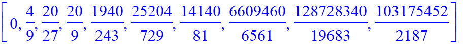 [0, 4/9, 20/27, 20/9, 1940/243, 25204/729, 14140/81, 6609460/6561, 128728340/19683, 103175452/2187]