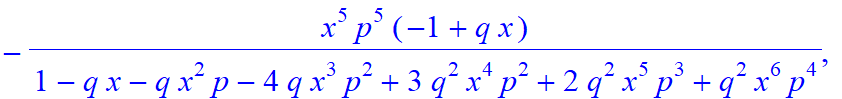 6, [x^6*p^6/(1-q*x-q*x^2*p-4*q*x^3*p^2+3*q^2*x^4*p^2+2*q^2*x^5*p^3+q^2*x^6*p^4), -x^5*p^5/(1-q*x-q*x^2*p-4*q*x^3*p^2+3*q^2*x^4*p^2+2*q^2*x^5*p^3+q^2*x^6*p^4)*(-1+q*x), -x^4*p^4/(1-q*x-q*x^2*p-4*q*x^3*p...