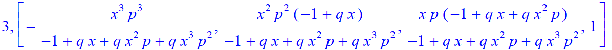 3, [-x^3*p^3/(-1+q*x+q*x^2*p+q*x^3*p^2), x^2*p^2/(-1+q*x+q*x^2*p+q*x^3*p^2)*(-1+q*x), x*p/(-1+q*x+q*x^2*p+q*x^3*p^2)*(-1+q*x+q*x^2*p), 1]
