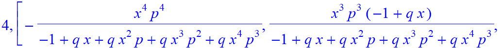 4, [-x^4*p^4/(-1+q*x+q*x^2*p+q*x^3*p^2+q*x^4*p^3), x^3*p^3/(-1+q*x+q*x^2*p+q*x^3*p^2+q*x^4*p^3)*(-1+q*x), x^2*p^2/(-1+q*x+q*x^2*p+q*x^3*p^2+q*x^4*p^3)*(-1+q*x+q*x^2*p), x*p/(-1+q*x+q*x^2*p+q*x^3*p^2+q*...