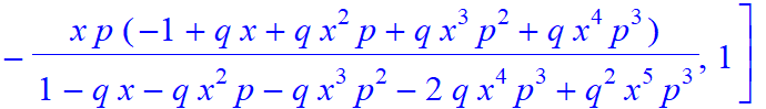 5, [x^5*p^5/(1-q*x-q*x^2*p-q*x^3*p^2-2*q*x^4*p^3+q^2*x^5*p^3), -x^4*p^4/(1-q*x-q*x^2*p-q*x^3*p^2-2*q*x^4*p^3+q^2*x^5*p^3)*(-1+q*x), -x^3*p^3/(1-q*x-q*x^2*p-q*x^3*p^2-2*q*x^4*p^3+q^2*x^5*p^3)*(-1+q*x+q*...
