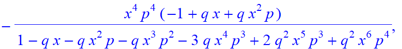 6, [x^6*p^6/(1-q*x-q*x^2*p-q*x^3*p^2-3*q*x^4*p^3+2*q^2*x^5*p^3+q^2*x^6*p^4), -x^5*p^5/(1-q*x-q*x^2*p-q*x^3*p^2-3*q*x^4*p^3+2*q^2*x^5*p^3+q^2*x^6*p^4)*(-1+q*x), -x^4*p^4/(1-q*x-q*x^2*p-q*x^3*p^2-3*q*x^4...