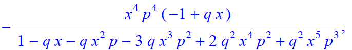 5, [x^5*p^5/(1-q*x-q*x^2*p-3*q*x^3*p^2+2*q^2*x^4*p^2+q^2*x^5*p^3), -x^4*p^4/(1-q*x-q*x^2*p-3*q*x^3*p^2+2*q^2*x^4*p^2+q^2*x^5*p^3)*(-1+q*x), -x^3*p^3/(1-q*x-q*x^2*p-3*q*x^3*p^2+2*q^2*x^4*p^2+q^2*x^5*p^3...