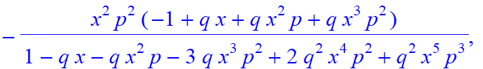 5, [x^5*p^5/(1-q*x-q*x^2*p-3*q*x^3*p^2+2*q^2*x^4*p^2+q^2*x^5*p^3), -x^4*p^4/(1-q*x-q*x^2*p-3*q*x^3*p^2+2*q^2*x^4*p^2+q^2*x^5*p^3)*(-1+q*x), -x^3*p^3/(1-q*x-q*x^2*p-3*q*x^3*p^2+2*q^2*x^4*p^2+q^2*x^5*p^3...