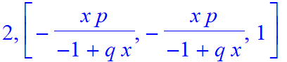 2, [-x*p/(-1+q*x), -x*p/(-1+q*x), 1]