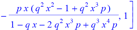 4, [p^2*x^2*(1+q*x^2*p)/(1-q*x-2*q^2*x^3*p+q^3*x^4*p), -p^2*x^2*(-1-q*x+q^2*x^2)/(1-q*x-2*q^2*x^3*p+q^3*x^4*p), -p*x*(-1+q*x)*(1+q*x^2*p)/(1-q*x-2*q^2*x^3*p+q^3*x^4*p), -p*x*(q^2*x^2-1+q^2*x^3*p)/(1-q*...
