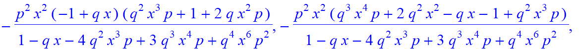 6, [p^3*x^3*(q^2*x^3*p+1+2*q*x^2*p)/(1-q*x-4*q^2*x^3*p+3*q^3*x^4*p+q^4*x^6*p^2), p^3*x^3*(2*q*x-2*q^2*x^2+q^2*x^3*p+1)/(1-q*x-4*q^2*x^3*p+3*q^3*x^4*p+q^4*x^6*p^2), -p^2*x^2*(-1+q*x)*(q^2*x^3*p+1+2*q*x^...
