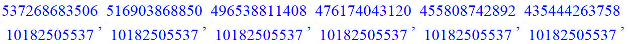 B := [993078015650/10182505537, 985299273602/10182505537, 972713004576/10182505537, 957155520480/10182505537, 939761724476/10182505537, 921233025310/10182505537, 902002917398/10182505537, 882339315070/...
