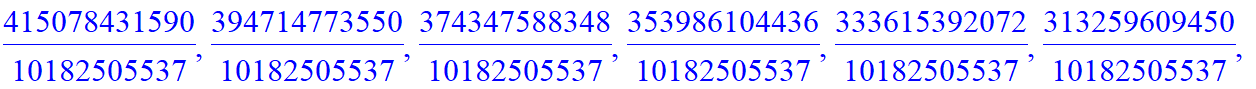 B := [993078015650/10182505537, 985299273602/10182505537, 972713004576/10182505537, 957155520480/10182505537, 939761724476/10182505537, 921233025310/10182505537, 902002917398/10182505537, 882339315070/...