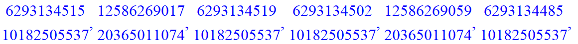 B := [6293134513/10182505537, 12586269025/20365011074, 6293134513/10182505537, 6293134512/10182505537, 12586269027/20365011074, 6293134511/10182505537, 6293134515/10182505537, 12586269017/20365011074, ...