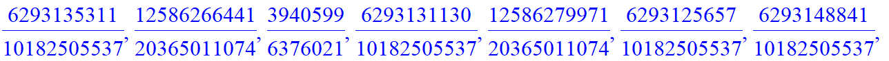 B := [6293134513/10182505537, 12586269025/20365011074, 6293134513/10182505537, 6293134512/10182505537, 12586269027/20365011074, 6293134511/10182505537, 6293134515/10182505537, 12586269017/20365011074, ...