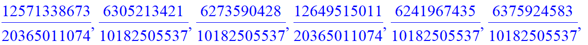 B := [6293134513/10182505537, 12586269025/20365011074, 6293134513/10182505537, 6293134512/10182505537, 12586269027/20365011074, 6293134511/10182505537, 6293134515/10182505537, 12586269017/20365011074, ...