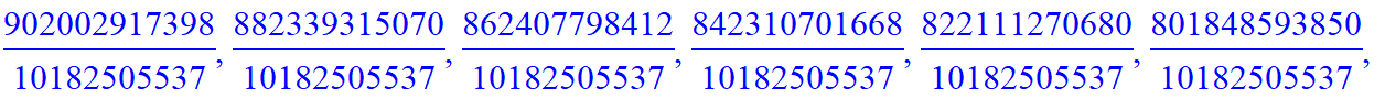 B := [993078015650/10182505537, 985299273602/10182505537, 972713004576/10182505537, 957155520480/10182505537, 939761724476/10182505537, 921233025310/10182505537, 902002917398/10182505537, 882339315070/...