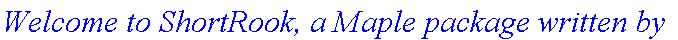 `Welcome to ShortRook, a Maple package written by`