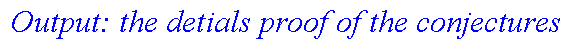 ` Output: the detials proof of the conjectures `