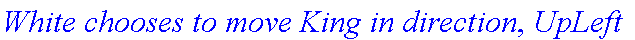 `White chooses to move King in direction`, UpLeft
