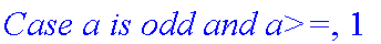 `Case a is odd and a>=`, 1