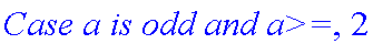 `Case a is odd and a>=`, 2