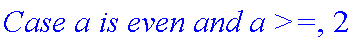 `Case a is even and a >=`, 2