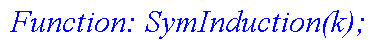 ` Function: SymInduction(k);`