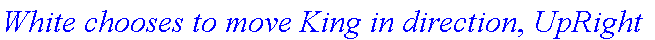 `White chooses to move King in direction`, UpRight