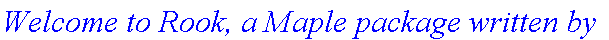 `Welcome to Rook, a Maple package written by`