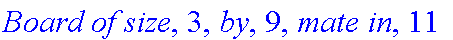 `Board of size`, 3, `by`, 9, `mate in`, 11