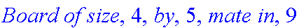 `Board of size`, 4, `by`, 5, `mate in`, 9